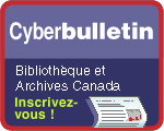 Cyberbulletin, Biblioth?que et Archives Canada - Inscrivez-vous