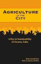 AGRICULTURE IN THE CITY <BR> A Key to Sustainability in Havana, Cuba