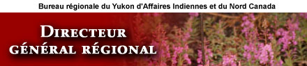 Directeur gnral rgional : Bureau rgional du Yukon d'Affaires indiennes et du Nord Canada