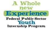 A Whole New Experience - Federal Public Sector Youth Internship Program