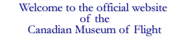 Welcome to the Canadian Museum of Flight - Click to enter the website
