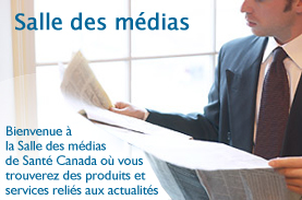 Salle des mdias - Bienvenue  la Salle des mdias de Sant Canada o vous trouverez des produits et services relis aux actualits