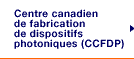 Centre canadien de fabrication de dispositifs photoniques (CCFDP)
