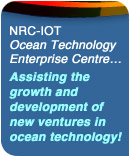 NRC-IOT Ocean Technology Enterprise Centre... Assisting the growth and development of new ventures in ocean technology!