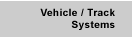 Vehicle / Track Systems