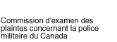 Commission d'examen des plaintes concernant la police militaire du Canada