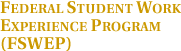 Federal Student Work Experience Program (FSWEP)