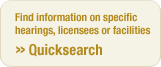 Quicksearch:  Find information on specific hearings, licensees or facilities
