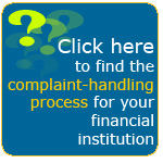 Click here to find the complaint-handling process for your financial institution