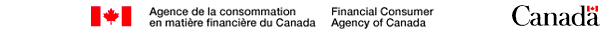 Agence de la consommation en matire financire du Canada - Financial Consumer Agency of Canada