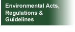 Environmental Acts, Regulations & Guidelines