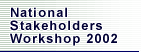 National Stakeholder Workshops 2002