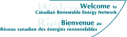 Welcome to Canadian Renewable Energy Network - Bienvenue au Rseau canadien de l'nergie renouvelable