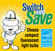 Switch and Save: Choose compact Fluorscent light bulbs