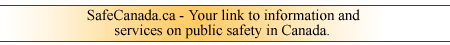 SafeCanada.ca - your link to information and services on public safety and security in Canada.