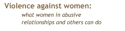Violence against women: what women in abusive relationships and others can do