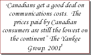 "Canadians get a good deal on communications costs.  The prices paid by Canadian consumers are still the lowest on the continent" 