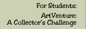 For Students: ArtVenture: A Collector's Challenge
