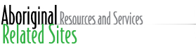Banner: Aboriginal Resources and Services - Related Sites