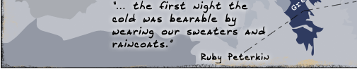  THE FIRST NIGHT THE COLD WAS BEARABLE BY WEARING OUR SWEATERS AND RAINCOATS. Ruby Peterkin