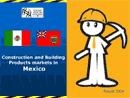 Construction and Building Products Markets in Mexico Presentation in PDF format