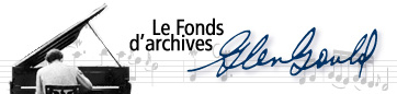 Banni?re : Le Fonds d'archives Glenn Gould