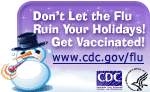 Don't Let the Flu Ruin Your Holidays! Get Vaccinated! Visit www.cdc.gov/flu
