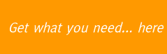 Get what you need... here