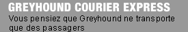 Greyhound Courier Express: Vous pensiez que Greyhound ne transporte que des passagers
