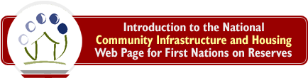 Introduction to the National Community Infrastructure and Housing Web Page for First Nations on Reserves