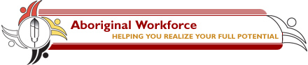 Aboriginal Workforce - Helping you realize your full potential