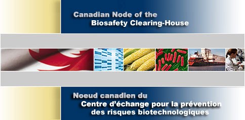Canadian Node for the Biosafety Clearing-House - Noeud canadien du centre d'change pour la prvention des risques biotechnologiques