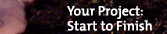 Your Project: Start to Finish