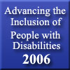 Advancing the Inclusion of People with Disabilities 2006