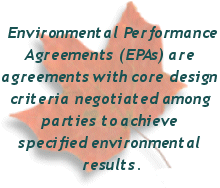 Environmental Performance Agreements (EPAs) are agreements with core design criteria negotiated among parties to achieve specified environmental results.
