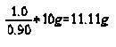 Ce diagramme montre la formule 1.0 diviser par 0.90 plus 10 grammes gal  11.11 grammes.