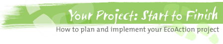 Your Project: Start to Finish: How to plan and implement your EcoAction plan