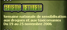 Semaine nationale - Semaine nationale de sensibilisation aux drogues et aux toxicomanies - Du 19 au 25 novembre 2006