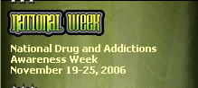 National Week - National Drug and Addictions Awareness Week - November 19-25, 2006