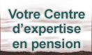 Votre centre d'expertise en pension
