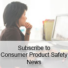 Subscribe to Consumer Product Safety News