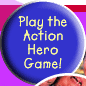 Play the Action Hero Game!