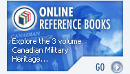 ONLINE REFERENCE BOOKS - Explore the 3 volume Canadian Military Heritage...