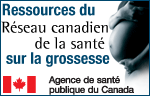 Resources du Rseau canadien de la sant sur la grossesse - Agence de sant publique du Canada