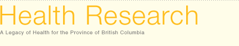 Health Research.  "A legacy of Health for the Province of British Columbia."