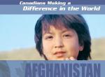 Canadians Making a Difference in the World: Afghanistan
