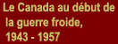 Le Canada au dbut de la guerre froide, 1943- 1957