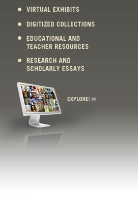 Virtual exhibits, Digitized collections, Educational and teacher resources
