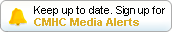 Keep up to date. Sign up for CMHC Media Alerts