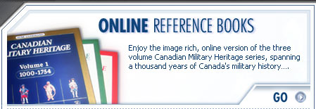 ONLINE REFERENCE BOOKS - Enjoy the rich, online version of the three volume Canadian Military Heritage series, spanning a thousand years of Canada's military history...